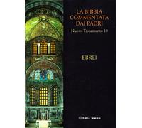 La Bibbia commentata dai Padri. Nuovo Testamento. Vol. 10 - Pilara G. (cur.)