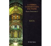 La Bibbia commentata dai padri. Nuovo Testamento. Luca (Vol. 3)