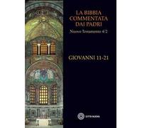 La Bibbia commentata dai Padri. Nuovo Testamento. Vol. 4\2: Giovanni 11-21.