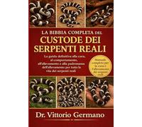 LA BIBBIA COMPLETA DEL CUSTODE DEI SERPENTI REALI: La guida definitiva alla cura, al comportamento, all'allevamento e alla padronanza dell'allevamento per tutta la vita dei serpenti reali