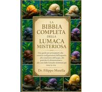 LA BIBBIA COMPLETA DELLA LUMACA MISTERIOSA: Una guida per principianti alla corretta configurazione dell'acquario, alle condizioni dell'acqua, alle ... delle lumache misteriose per tutta la vita