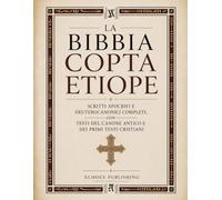 La Bibbia Copta Etiope: Scritti Apocrifi E Deuterocanonici Completi, Con Testi Del Canone Antico E Dei Primi Testi Cristiani