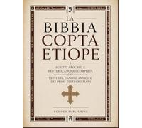La Bibbia Copta Etiope: Scritti Apocrifi E Deuterocanonici Completi, Con Testi Del Canone Antico E Dei Primi Testi Cristiani