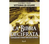 La Bibbia decifrata. Contraddizioni e misteri nelle Sacre scritture