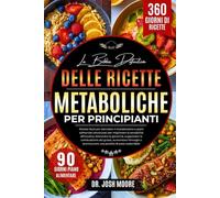 LA BIBBIA DEFINITIVA DELLE RICETTE METABOLICHE PER PRINCIPIANTI: Ricette facili per stimolare il metabolismo e piani alimentari strutturati per ... una perdita di peso sostenibile