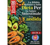 La Bibbia Definitiva Sulla Dieta Per La Salute Intestinale E La Candida 10 In 1: Ripristina l'equilibrio intestinale e sconfiggi la candida in modo ... l'energia, la digestione e l'immunità