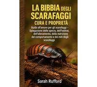 LA BIBBIA DEGLI SCARAFAGGI CURA E PROPRIETÀ: Guida all'amore per gli scarafaggi - Spiegazione delle specie, dell'habitat, dell'allevamento, della ... del comportamento e dei miti degli scarafaggi