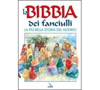 La Bibbia dei fanciulli. La più bella storia del mondo