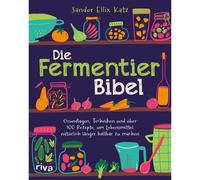 La Bibbia dei fermentatori: basi, tecniche e oltre 100 ricette per vivere...