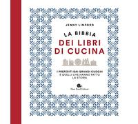 La bibbia dei libri di cucina. I preferiti dai grandi cuochi e quelli che hanno fatto la storia