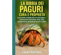 LA BIBBIA DEI PAGURI CURA E PROPRIETÀ: La tua guida completa alla cura del paguro - Impostazione dell'habitat, dieta, muta, manipolazione, gestione del guscio e salute