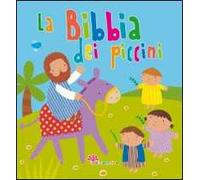 La Bibbia dei piccini. Ediz. illustrata