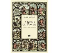 Libri Carlo Lapucci - La Bibbia Dei Poveri. Storia Popolare Del Mondo