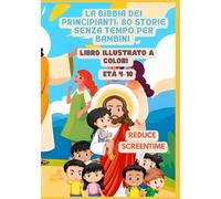 La Bibbia dei Principianti: 80 storie senza tempo per bambini | Libro illustrato a colori | Età 4-10