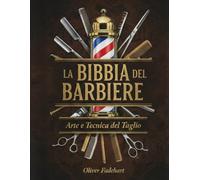 La Bibbia del Barbiere: Arte e Tecnica del Taglio