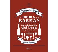 La bibbia del barman. Cocktail e vini. L'enciclopedia del bere, ricette per la c