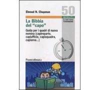 La Bibbia del capo. Guida per i quadri di nuova nomina (capireparto, capiufficio, capisquadra, capiarea...)