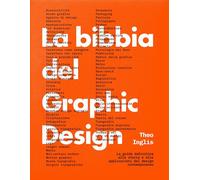LA BIBBIA DEL GRAPHIC DESIGN - INGLIS THEO - Topic