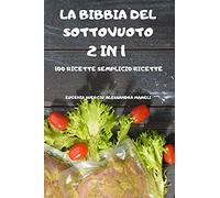 La Bibbia del Sottovuoto 2 in 1 -100 Ricette Semplici-