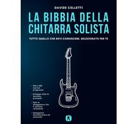 La bibbia della chitarra solista. Tutto quello che devi conoscere, selezio...