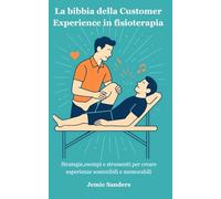 La bibbia della Customer Experience in fisioterapia: Dal lettino alla leadership