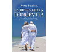 La Bibbia della longevità. Consigli, pratiche e messaggi per vivere serenamente la vecchiaia
