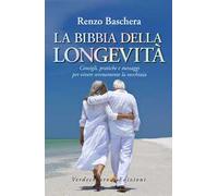 La Bibbia della longevità. Consigli, pratiche e messaggi per vivere serenamente la vecchiaia