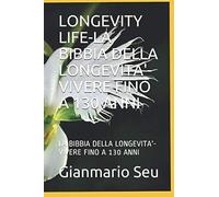 LA BIBBIA DELLA LONGEVITA'-VIVERE 130 ANNI: LA BIBBIA DELLA LONGEVITA'-VIVERE 130 ANNI