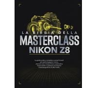 LA BIBBIA DELLA MASTERCLASS NIKON Z8