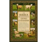 LA BIBBIA DELL'ALLEVAMENTO OVINO KATAHDIN: Manuale completo per principianti sull'allestimento del pascolo, la cura della salute della mandria, il ... la gestione redditizia delle pecore Katahdin