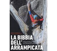La bibbia dell'arrampicata. Come allenare la tecnica, il corpo e la mente nell'arrampicata sportiva