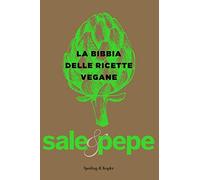La bibbia delle ricette vegane. Sale & pepe