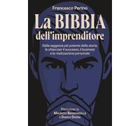 La Bibbia dell'imprenditore: Dalla saggezza più potente della storia, le chiavi per il successo, il business e la realizzazione personale