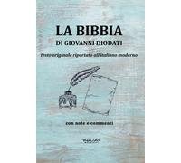 La Bibbia di Giovanni Diodati. Testo Originale riportato all'Italiano Moderno