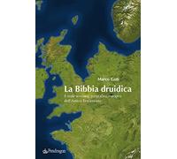 La Bibbia druidica. Il reale scenario geografico europeo nell'Antico Testamento