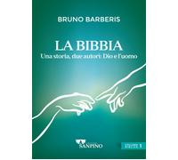 La Bibbia, due autori: Dio e l'uomo. Ediz. illustrata - Barberis Bruno