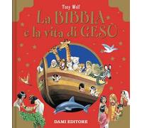 La Bibbia e la vita di Gesù. Ediz. a colori