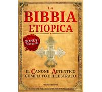 La Bibbia Etiope completa in Italiano: Il Canone Tewahedo Autentico e Completo - 81 libri stampati + centinaia di altre Scritture (digitali) + Illustrazioni originali inedite