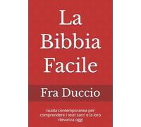 La Bibbia Facile: Guida contemporanea per comprendere i testi sacri e la loro rilevanza oggi