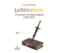 La Bibbia ferita. Cronaca di tre stragi religiose (1620) - 2020 -