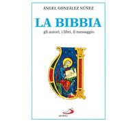 La Bibbia. Gli autori, i libri, il messaggio - Gonzalez Núnez Angel