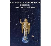 La bibbia gnostica. Codice II: L'era del Leone/Drago (Vol. 2)