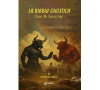 La Bibbia gnostica: Codice III: l'era del toro