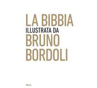La Bibbia illustrata da Bruno Bordoli. Ediz. illustrata