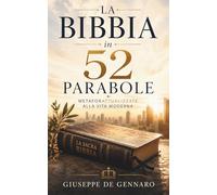 La Bibbia in 52 Parabole: Metafore Attualizzate alla Vita Moderna