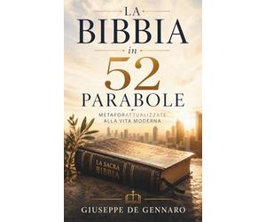 La Bibbia in 52 Parabole: Metafore Attualizzate alla Vita Moderna
