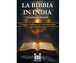 LA BIBBIA IN INDIA: L'origine indiana del cristianesimo