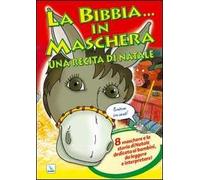 La Bibbia ... in maschera. Una recita per Natale. 8 maschere e la storia di Natale dedicata ai bambini, da leggere e interpretare!