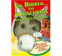 La Bibbia ... in maschera. Una recita per Natale. 8 maschere e la storia di Natale dedicata ai bambini, da leggere e interpretare!