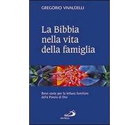 La Bibbia nella vita della famiglia. Brevi soste per la lettura familiare della Parola di Dio